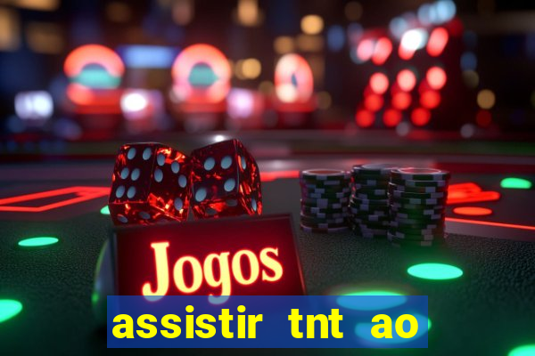 assistir tnt ao vivo gratis online